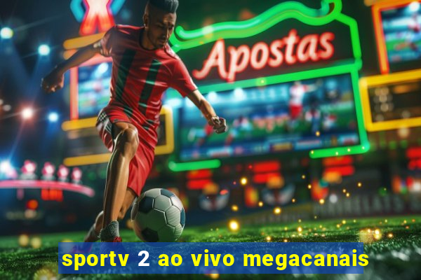 sportv 2 ao vivo megacanais